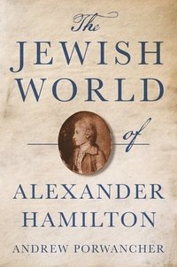 bokomslag The Jewish World of Alexander Hamilton