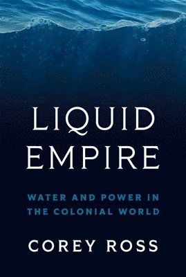 Corey Ross - Liquid Empire, Inbunden