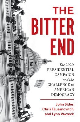 John Sides, Chris Tausanovitch, Lynn Vavreck - Bitter End, Inbunden