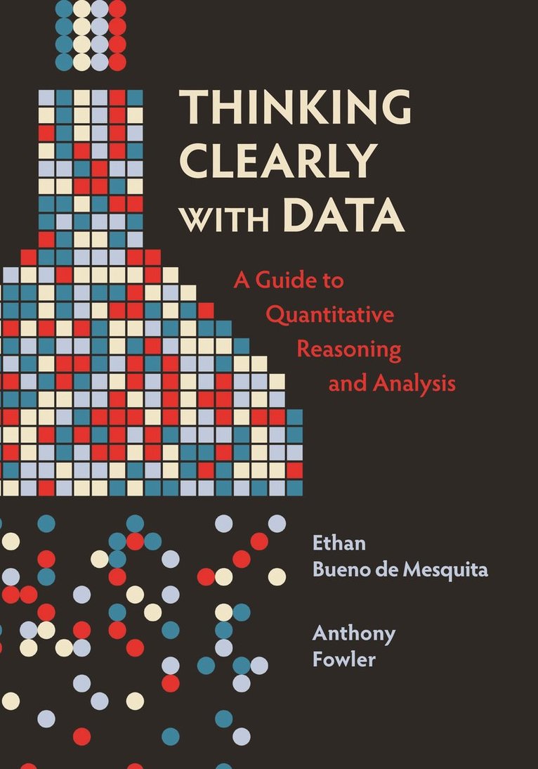 Ethan Bueno de Mesquita, Anthony Fowler, Ethan Bueno De Mesquita - Thinking Clearly with Data, Häftad