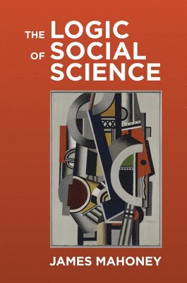 James Mahoney - Logic of Social Science, Häftad