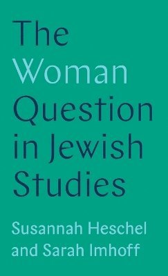 Susannah Heschel, Sarah Imhoff - Woman Question in Jewish Studies, Inbunden