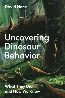 David Hone - Uncovering Dinosaur Behavior, Inbunden