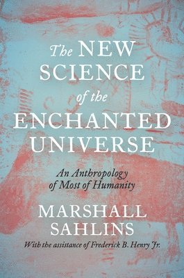 Marshall Sahlins - New Science of the Enchanted Universe, Häftad
