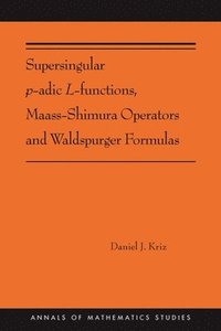 bokomslag Supersingular p-adic L-functions, Maass-Shimura Operators and Waldspurger Formulas
