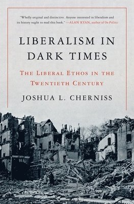 Joshua L. Cherniss - Liberalism in Dark Times, Inbunden