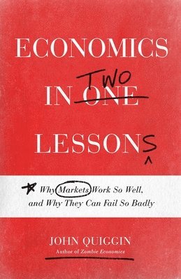 John Quiggin - Economics in Two Lessons, Häftad