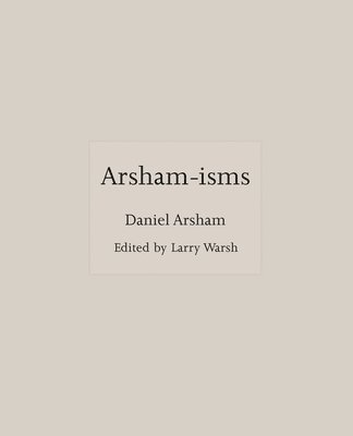 Daniel Arsham, Larry Warsh - Arsham-isms, Inbunden