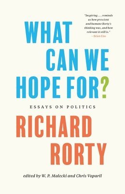 Richard Rorty, Chris Voparil, W. P. Malecki - What Can We Hope For?, Inbunden