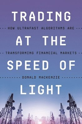 Donald MacKenzie - Trading at the Speed of Light, Häftad