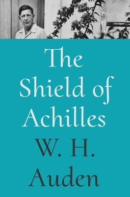 W. H. Auden, W H Auden, Alan Jacobs - Shield of Achilles, Inbunden