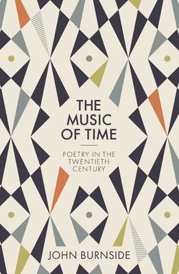 John Burnside - The Music of Time: Poetry in the Twentieth Century, Häftad