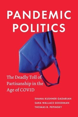 Shana Kushner Gadarian, Sara Wallace Goodman, Thomas B. Pepinsky - Pandemic Politics, Inbunden
