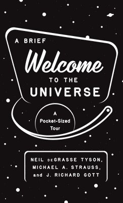 Neil deGrasse Tyson, Michael A. Strauss, J. Richard Gott - Brief Welcome to the Universe, Häftad