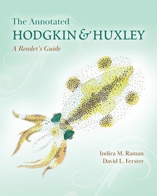 Indira M. Raman, David L. Ferster - Annotated Hodgkin and Huxley, Häftad