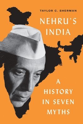 Taylor C. Sherman - Nehru's India, Inbunden