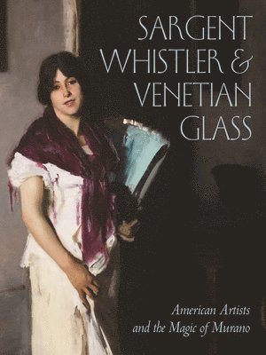 Sargent, Whistler, and Venetian Glass 1