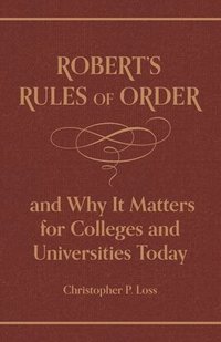 bokomslag Robert's Rules of Order, and Why It Matters for Colleges and Universities Today