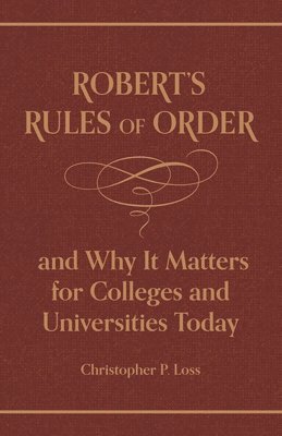 bokomslag Robert's Rules of Order, and Why It Matters for Colleges and Universities Today