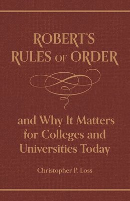 bokomslag Roberts Rules of Order, and Why It Matters for Colleges and Universities Today