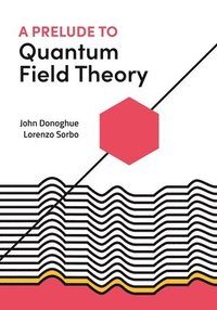 bokomslag A Prelude to Quantum Field Theory