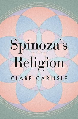 Clare Carlisle - Spinoza's Religion, Häftad