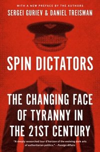 bokomslag Spin Dictators: The Changing Face of Tyranny in the 21st Century