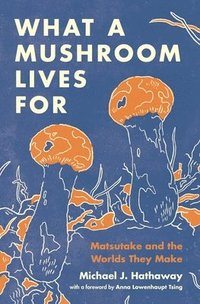 bokomslag What a Mushroom Lives For