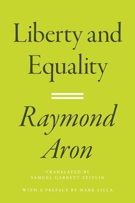 Raymond Aron - Liberty and Equality, Inbunden