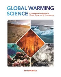 bokomslag Global Warming Science: A Quantitative Introduction to Climate Change and Its Consequences