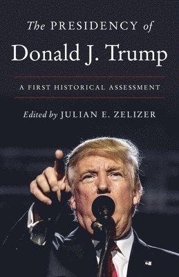 Julian E. Zelizer - Presidency of Donald J. Trump, Inbunden