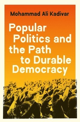 Mohammad Ali Kadivar - Popular Politics and the Path to Durable Democracy, Inbunden