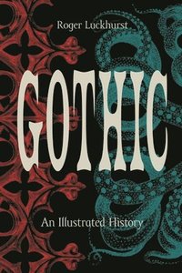 bokomslag Gothic: An Illustrated History