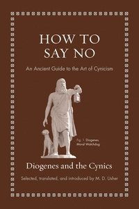 bokomslag How to Say No: An Ancient Guide to the Art of Cynicism