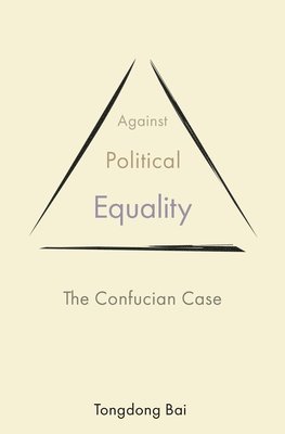 Tongdong Bai - Against Political Equality, Häftad