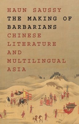 Haun Saussy - Making of Barbarians, Inbunden