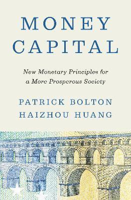 Patrick Bolton, Haizhou Huang - Money Capital, Häftad