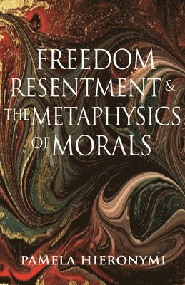 Pamela Hieronymi - Freedom, Resentment, and the Metaphysics of Morals, Häftad