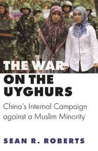 bokomslag The War on the Uyghurs: China's Internal Campaign Against a Muslim Minority