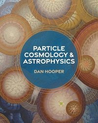 bokomslag Particle Cosmology and Astrophysics