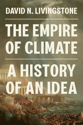 David N. Livingstone - Empire of Climate, Inbunden