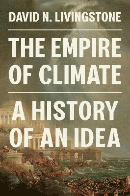 David N. Livingstone, David N Livingstone - Empire of Climate, Häftad