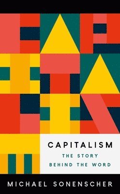 Michael Sonenscher - Capitalism, Inbunden