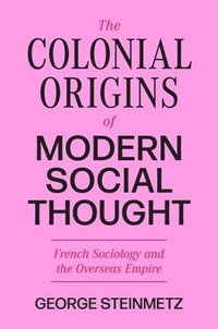 bokomslag The Colonial Origins of Modern Social Thought