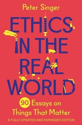 Peter Singer - Ethics in the Real World, Inbunden