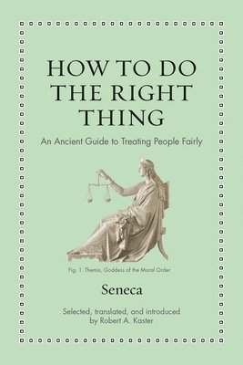 Seneca, Robert Kaster - How to Do the Right Thing, Inbunden