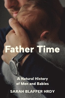 Sarah Blaffer Hrdy - Father Time, Inbunden