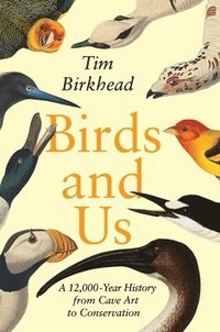 bokomslag Birds and Us: A 12,000-Year History from Cave Art to Conservation