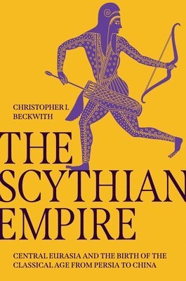 Christopher I. Beckwith - Scythian Empire, Inbunden