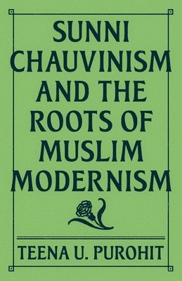 Sunni Chauvinism and the Roots of Muslim Modernism 1